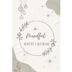 The Mindful Advent Calender: 25 Days of Reflection, Calm and Gratitude: selfcare advent calender for women and men with daily journal, reflections, meditations