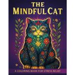 The Mindful Cat: A Coloring Book for Stress Relief for Adults and Teens with Zentangle Cat Designs and Inspiring Quotes