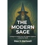 The Modern Sage: 12 Rules for Getting Your Life Together (Without Losing Your Mind)