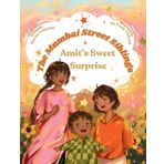 The Mumbai Street Siblings: Amit's Sweet Surprise: A Children's Picture Book about Family, Love, and Adventure in India (Mumbai Street Siblings Series Book 1)