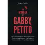 The Murder of Gabby Petito: The Complete Story and Investigation from a Cross Country Van Trip to a Nationwide Search and Final Justice