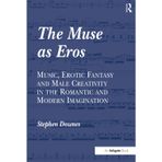 The Muse as Eros: Music, Erotic Fantasy and Male Creativity in the Romantic and Modern Imagination