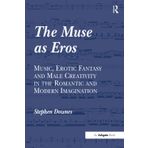 The Muse as Eros: Music, Erotic Fantasy and Male Creativity in the Romantic and Modern Imagination