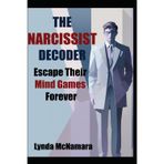 The Narcissist Decoder: Escape Their Mind Games Forever