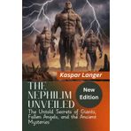 The Nephilim Unveiled (New Edition): The Untold Secrets of Giants, Fallen Angels, and the Ancient Mysteries