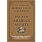 The New Arabian Nights (Annotated): The Works of R. L. S. Volume 4