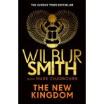 The New Kingdom: The Sunday Times bestselling chapter in the Ancient-Egyptian series from the author of River God, Wilbur Smith