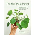 The New Plant Parent: Develop Your Green Thumb and Care for Your House-Plant Family