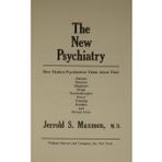 The New Psychiatry: How Modern Psychiatrists Think About Their Patients, Theories, Diagnoses, Drugs, Psychotherapies, Power, Training, Families and Maxmen, Jerrold S.