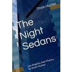 The Night Sedans: Los Angeles Anti-Poetry by Stark Hunter