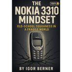 The Nokia 3310 Mindset Old-School Toughness in a Fragile World: Why True Strength Isn’t About Perfection but About Showing Up Every Single Day