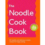 The Noodle Cookbook: 101 healthy and delicious noodle recipes for happy eating