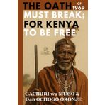 The Oath Of 1969 Must Break: For Kenya To Be Free