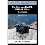 The Olympus OM-D E-M1 Mark II User Compass: No Limit to Its Uses