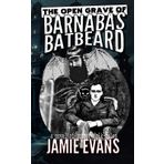 The Open Grave of Barnabas Batbeard: a novel of horror folk-tales