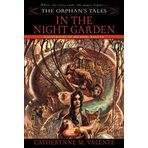 The Orphan's Tales: In the Night Garden by Catherynne M. Valente published by Spectra (2006)