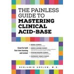 The Painless Guide To Mastering Clinical Acid-Base by Benjamin Abelow (2016-01-25)