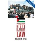 [[The Palestinian Right of Return Under International Law]] [By: Boyle, Francis A.] [January, 2010]