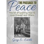The Passage to Peace: The Art of Learning How to Love Oneself and Others by Dr. Guy E. Earle (2015-05-12)