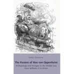 The Passion of Max von Oppenheim: Archaeology and Intrigue in the Middle East from Wilhelm II to Hitler by Lionel Gossman (2013-01-31)