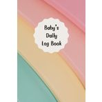 The Pastel Rainbow: Baby daily log book for newborns or Toddler, Schedule for tracking daily care routine activity, Feeding Food, Sleep/ Naps, Diaper ... Undated Calendar, 120 pages, Size 6” x 9”.
