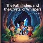 The Pathfinders and the Crystal of Whispers: Inside the whispering caves, a glowing crystal reveals truths only the brave can hear (The Pathfinders Chronicles, Band 4)