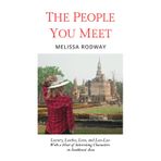 The People You Meet: Luxury, Leeches, Love, and Lao-Lao With a Host of Interesting Characters in Southeast Asia