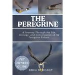 THE PEREGRINE: A Journey Through the Life, Ecology, and Conservation of the Peregrine Falcon.