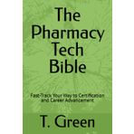 The Pharmacy Tech Bible: Fast-Track Your Way to Certification and Career Advancement