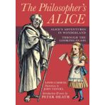The Philosopher's Alice: Alice's Adventures in Wonderland & Through the Looking-Glass