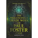 The Philosophus Grade Work of Paul Foster Case: Enter the grade of Fire through magical initiation in the Western Mystery Tradition.