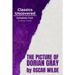 The Picture of Dorian Gray (Classics Uncovered Edition): Complete Text and Study Guide