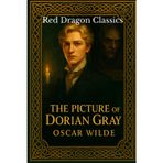 The Picture of Dorian Gray: Complete Illustrated Edition with Oscar Wilde’s Biography, Bibliography, and Legacy in Film and Television