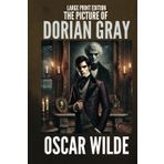The Picture of Dorian Gray (LARGE PRINT EDITION): Oscar Wild’s Gothic Victorian novel