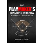 The Playmaker’s Guide to Marketing Victory: How to Win Big in Business Like a Championship Team