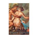 The Poems of Catullus - Daisy Dunn
