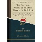 The Poetical Works of Erasmus Darwin, M.D. F. R. S, Vol. 2 of 3: Containing the Botanic Garden, in Two Parts, and the Temple of Nature; With ... the Loves of the Plants (Classic Reprint)