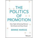 The Politics of Promotion: How High-Achieving Women Get Ahead and Stay Ahead