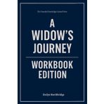 The Powerful Knowledge Gained From A Widow's Journey Workbook Edition