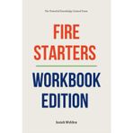 The Powerful Knowledge Gained From Fire Starters Workbook Edition: How to Interactively Apply Signorelli’s Book in Real Life