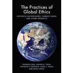 The Practices of Global Ethics: Historical Backgrounds, Current Issues, and Future Prospects
