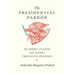 The Presidential Pardon: The Short Clause with a Long, Troubled History