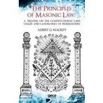 The Principles Of Masonic Law: A Treatise on the Constitutional Laws Usages and Landmarks of Freemasonry