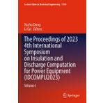 The Proceedings of 2023 4th International Symposium on Insulation and Discharge Computation for Power Equipment (IDCOMPU2023): Volume I (Lecture Notes in Electrical Engineering, 1100, Band 1100)