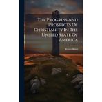 The Progress And Prospects Of Christianity In The United State Of America