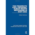 The Prospects for a Regional Human Rights Mechanism in East Asia (RLE Modern East and South East Asia) (Routledge Library Editions: Modern East and South East Asia) by Hidetoshi Hashimoto (2015-04-15)