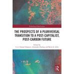 The Prospects of a Pluriversal Transition to a Post-Capitalist, Post-Carbon Future