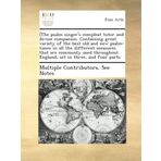 [The psalm singer's compleat tutor and divine companion. Containing great variety of the best old and new psalm-tunes in all the different measures ... England, set in three, and four parts