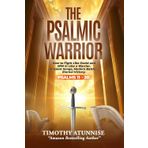 The Psalmic Warrior 2: How to Fight Like David and Win Like a Warrior. Ancient Songs, Modern Battles, Eternal Victory.