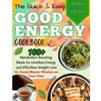 The Quick And Easy Good Energy Cookbook For Beginners: 100+ Metabolism-Boosting Meals For Limitless Energy And Effortless Weight Loss—Dr. Casey Means' Wisdom On Your Plate